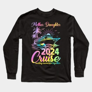 Cruise Mother Daughter Trip 2024 Funny Mom Daughter Long Sleeve T-Shirt